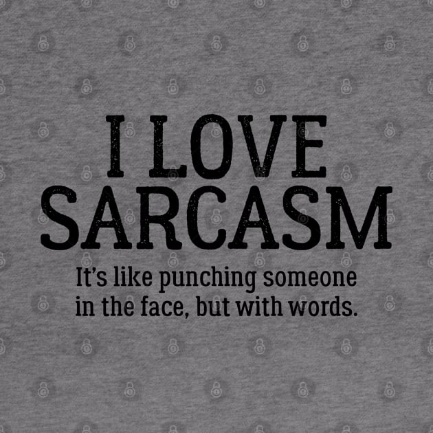 I Love sarcasm It's Like Punching Someone In The Face... by PeppermintClover